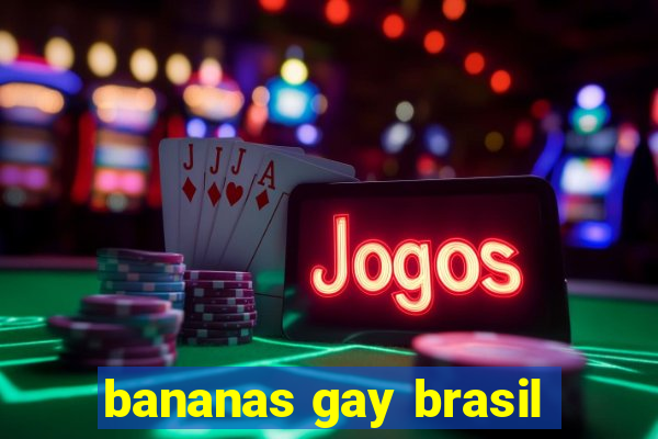 bananas gay brasil